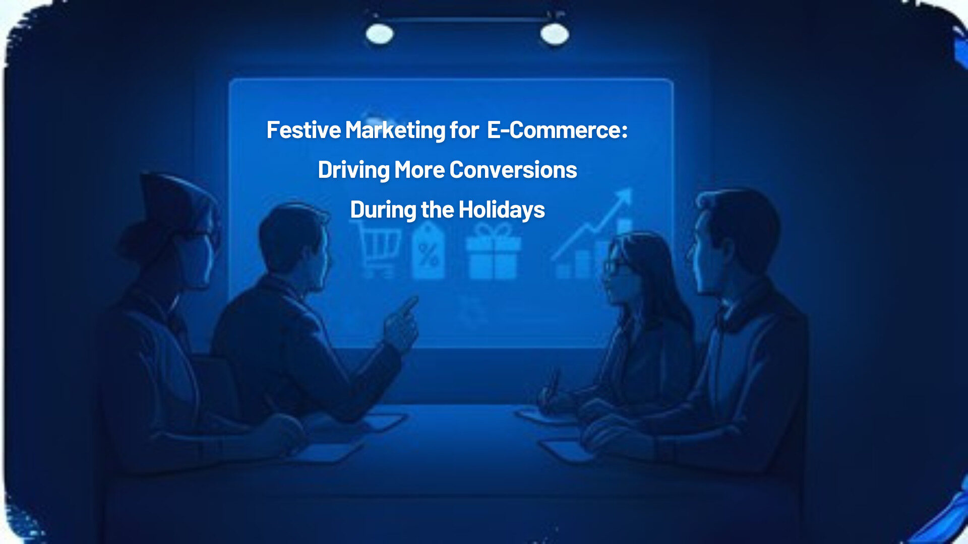 Festive Marketing for E-Commerce: Driving More Conversions During the Holidays