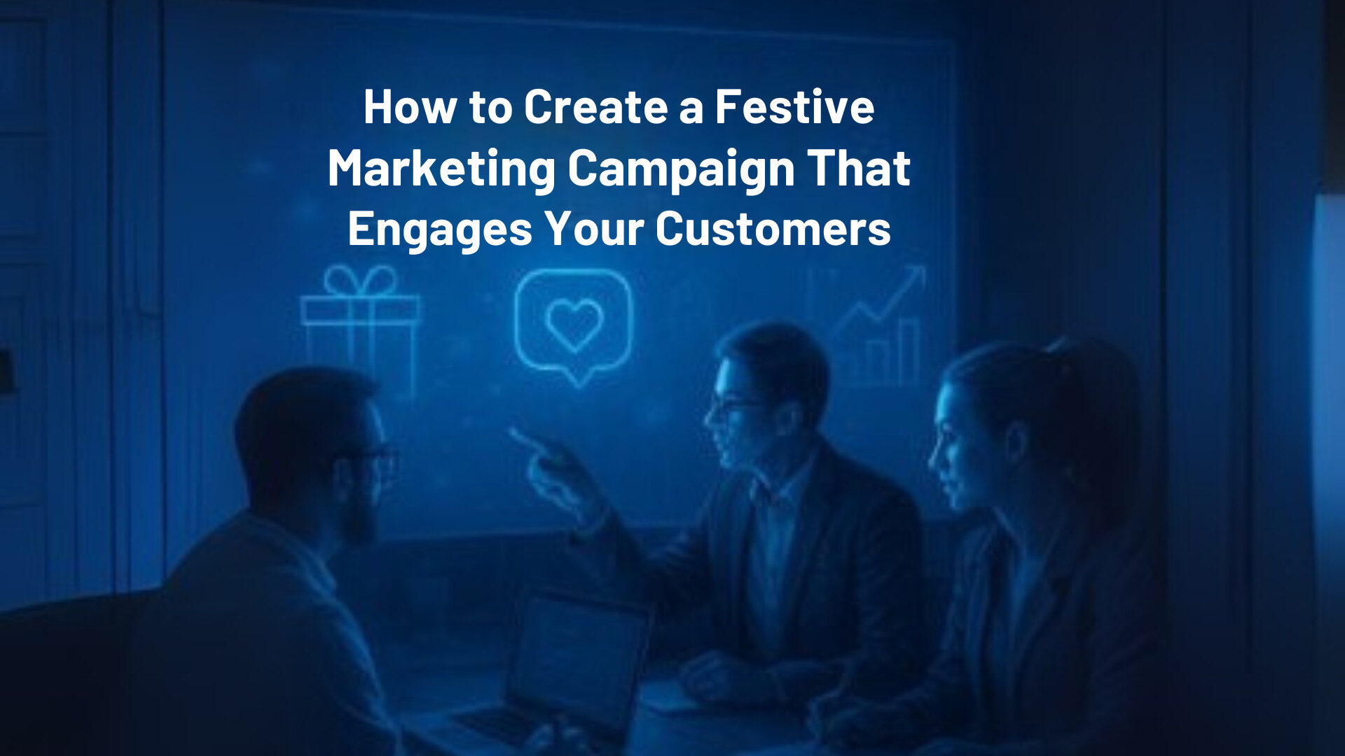 How to Create a Festive Marketing Campaign That Engages Your Customers